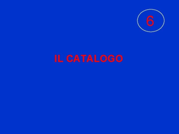 6 IL CATALOGO 