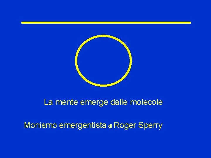 La mente emerge dalle molecole Monismo emergentista di Roger Sperry 