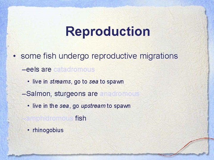 Reproduction • some fish undergo reproductive migrations –eels are catadromous • live in streams,