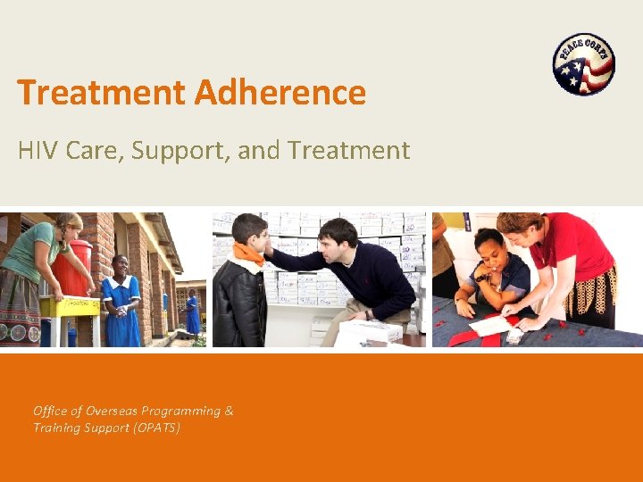 Treatment Adherence HIV Care, Support, and Treatment Office of Overseas Programming & Training Support