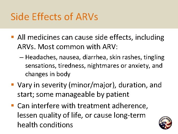 Side Effects of ARVs § All medicines can cause side effects, including ARVs. Most