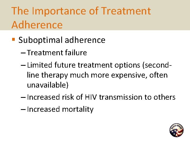 The Importance of Treatment Adherence § Suboptimal adherence – Treatment failure – Limited future