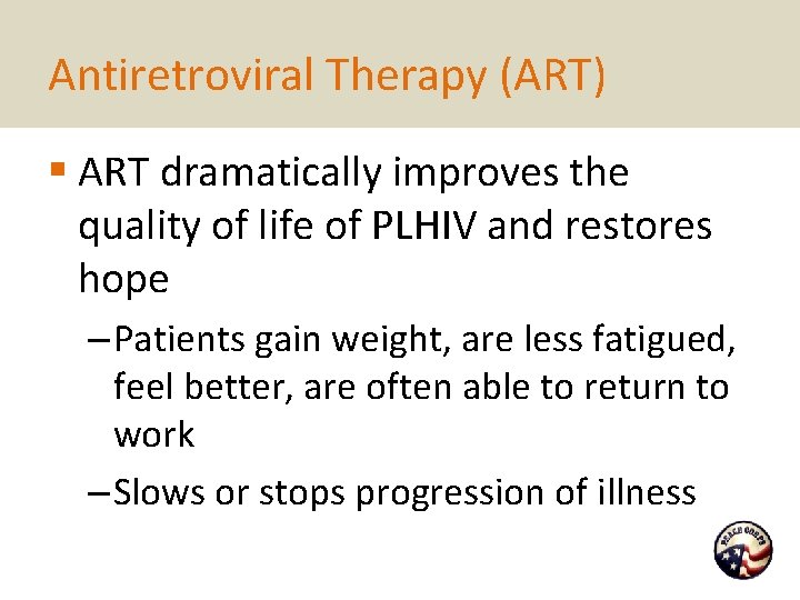 Antiretroviral Therapy (ART) § ART dramatically improves the quality of life of PLHIV and