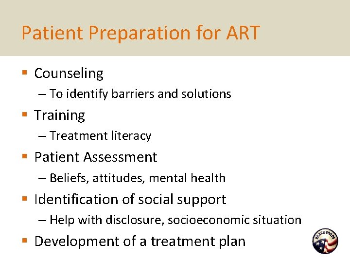Patient Preparation for ART § Counseling – To identify barriers and solutions § Training