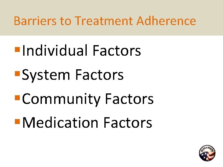 Barriers to Treatment Adherence § Individual Factors § System Factors § Community Factors §