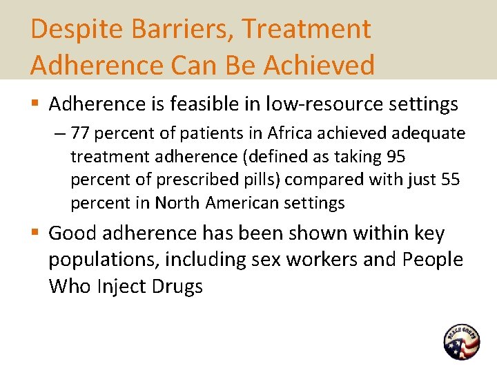 Despite Barriers, Treatment Adherence Can Be Achieved § Adherence is feasible in low-resource settings
