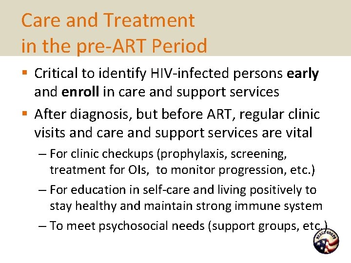 Care and Treatment in the pre-ART Period § Critical to identify HIV-infected persons early