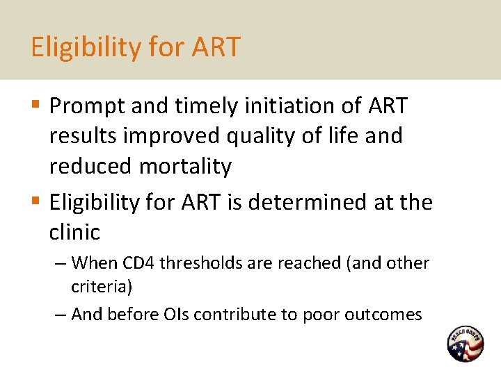 Eligibility for ART § Prompt and timely initiation of ART results improved quality of