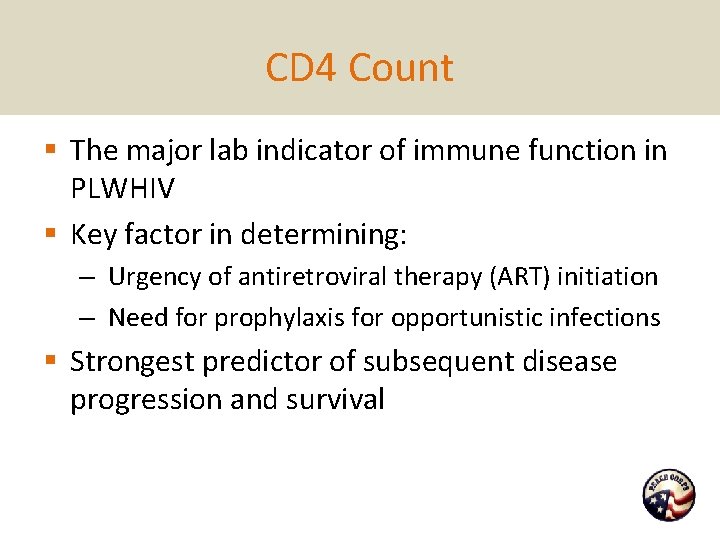 CD 4 Count § The major lab indicator of immune function in PLWHIV §