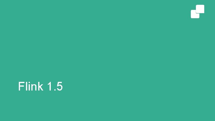 Flink 1. 5 