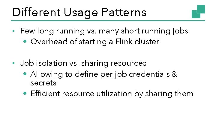 Different Usage Patterns ▪ Few long running vs. many short running jobs • Overhead