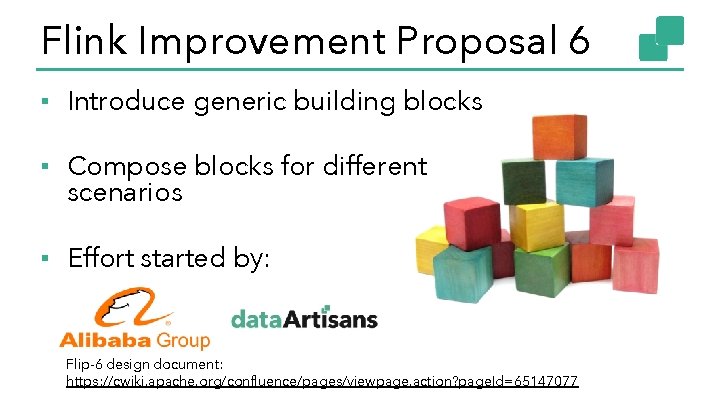 Flink Improvement Proposal 6 ▪ Introduce generic building blocks ▪ Compose blocks for different