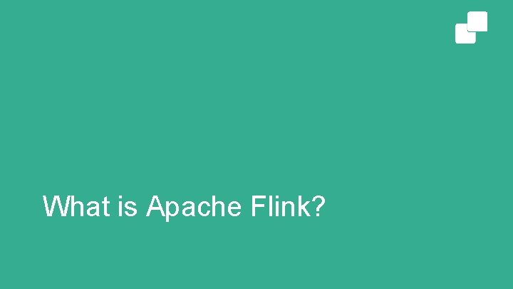 What is Apache Flink? 