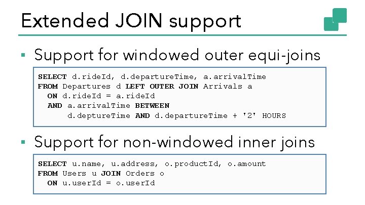 Extended JOIN support ▪ Support for windowed outer equi-joins SELECT d. ride. Id, d.