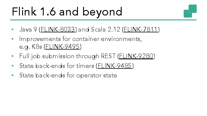 Flink 1. 6 and beyond ▪ Java 9 (FLINK-8033) and Scala 2. 12 (FLINK-7811)