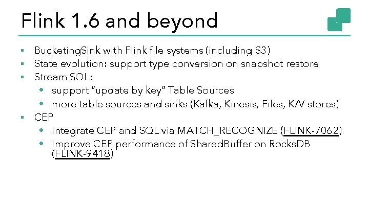Flink 1. 6 and beyond ▪ Bucketing. Sink with Flink file systems (including S