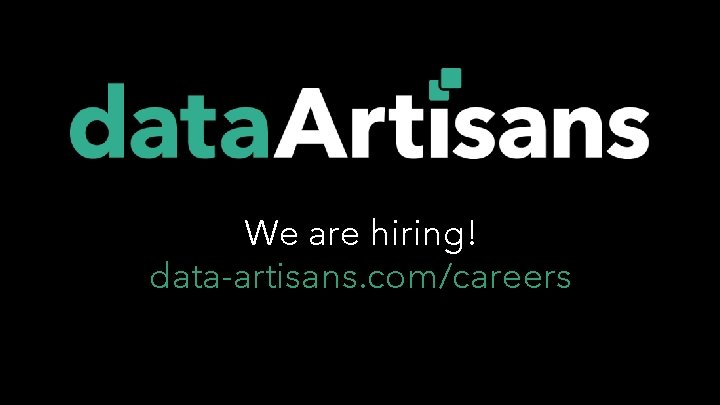 We are hiring! data-artisans. com/careers 