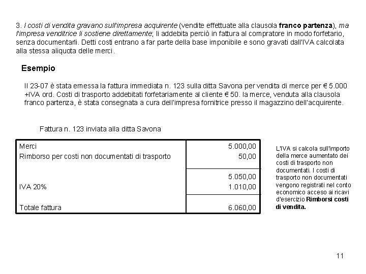 3. I costi di vendita gravano sull’impresa acquirente (vendite effettuate alla clausola franco partenza),