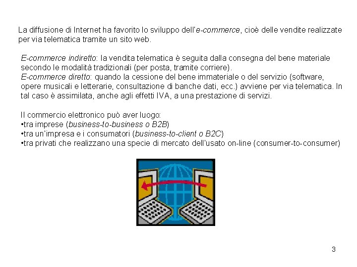 La diffusione di Internet ha favorito lo sviluppo dell’e-commerce, cioè delle vendite realizzate per