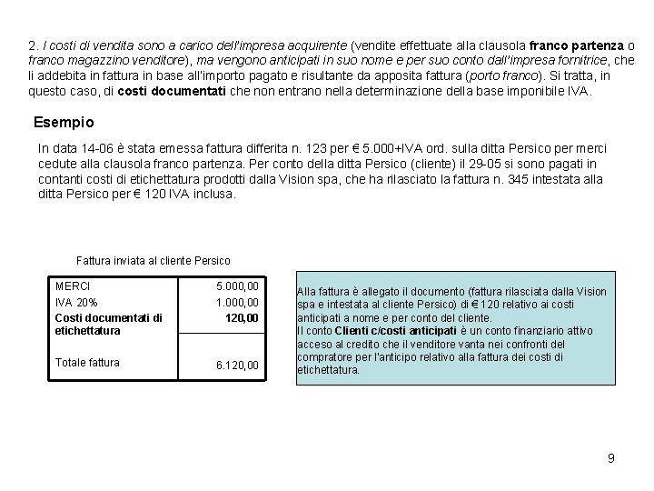 2. I costi di vendita sono a carico dell’impresa acquirente (vendite effettuate alla clausola