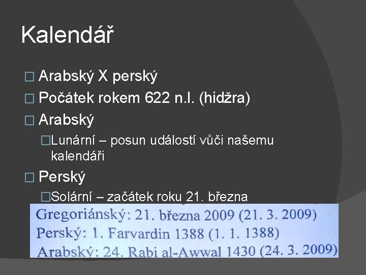 Kalendář � Arabský X perský � Počátek rokem 622 n. l. (hidžra) � Arabský