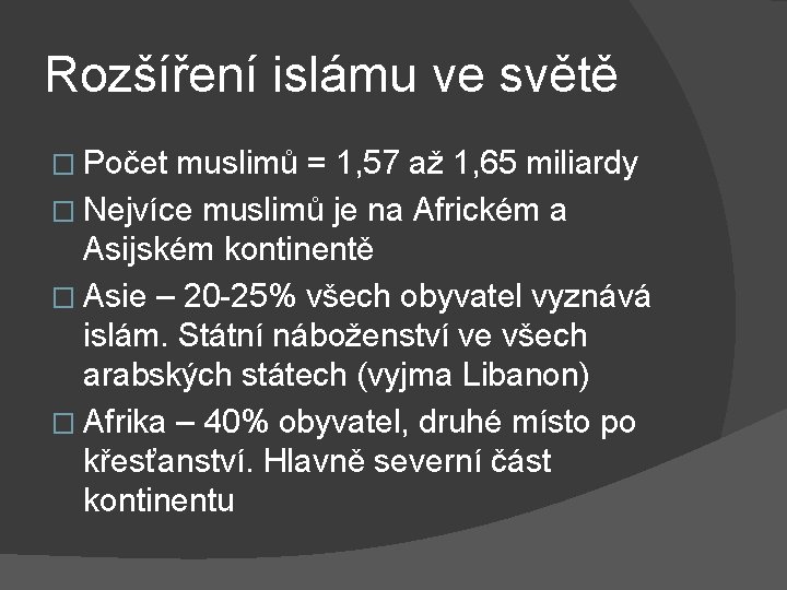 Rozšíření islámu ve světě � Počet muslimů = 1, 57 až 1, 65 miliardy