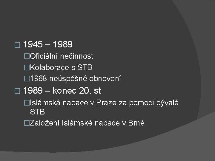 � 1945 – 1989 �Oficiální nečinnost �Kolaborace s STB � 1968 neúspěšné obnovení �