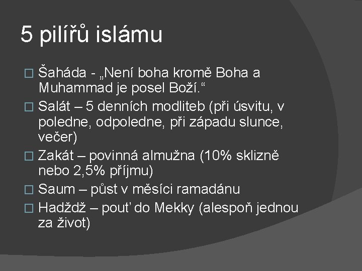 5 pilířů islámu Šaháda - „Není boha kromě Boha a Muhammad je posel Boží.