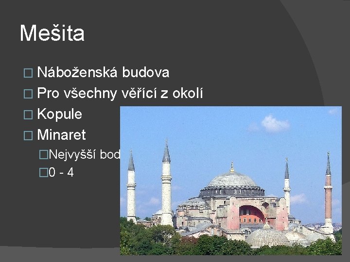 Mešita � Náboženská budova � Pro všechny věřící z okolí � Kopule � Minaret