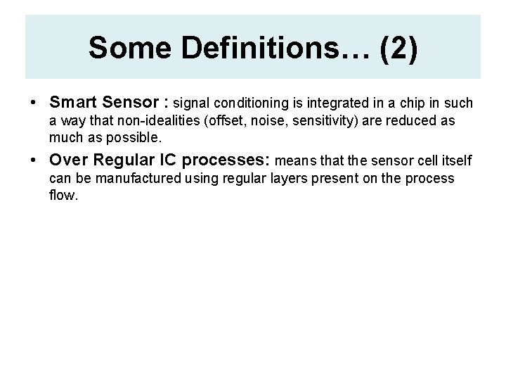 Some Definitions… (2) • Smart Sensor : signal conditioning is integrated in a chip Some Definitions… (2) • Smart Sensor : signal conditioning is integrated in a chip
