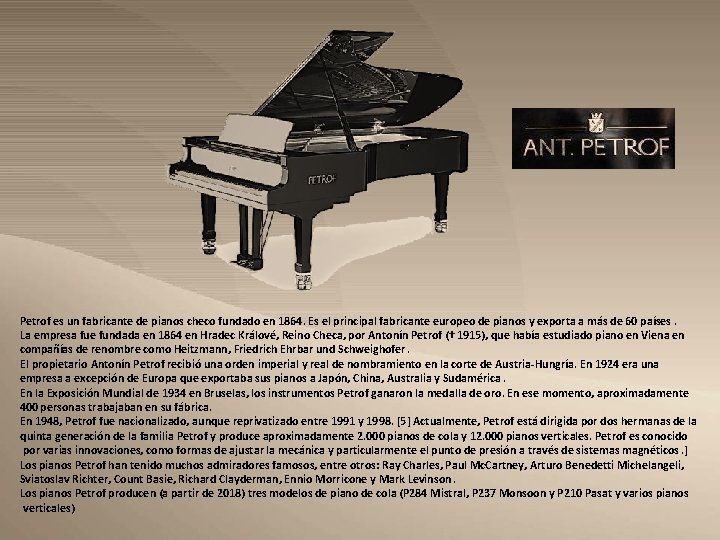 Petrof es un fabricante de pianos checo fundado en 1864. Es el principal fabricante