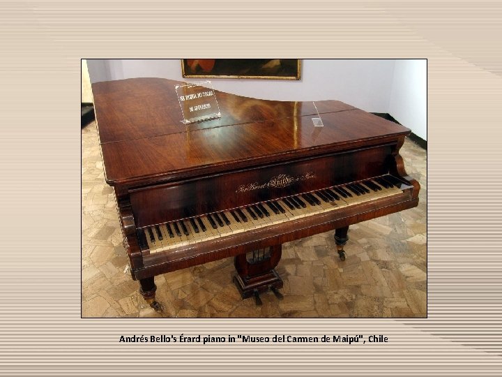 Andrés Bello's Érard piano in "Museo del Carmen de Maipú", Chile 