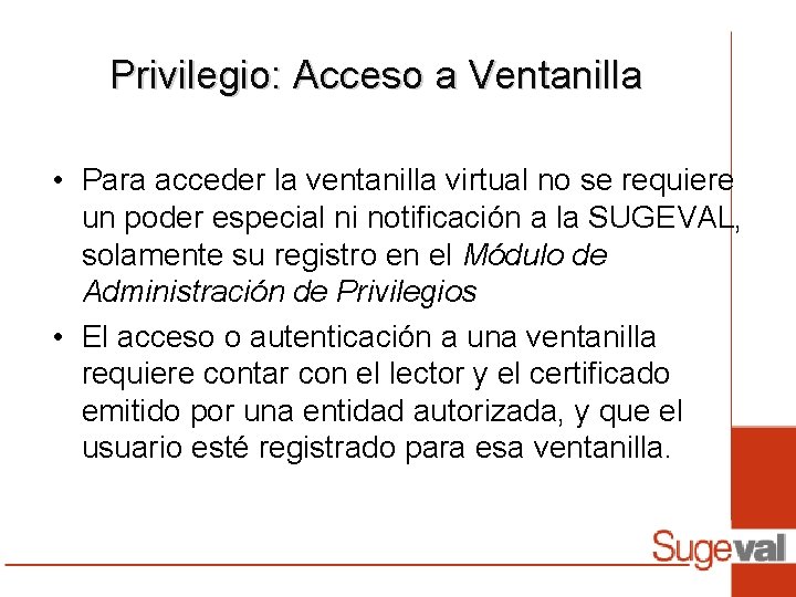 Privilegio: Acceso a Ventanilla • Para acceder la ventanilla virtual no se requiere un Privilegio: Acceso a Ventanilla • Para acceder la ventanilla virtual no se requiere un