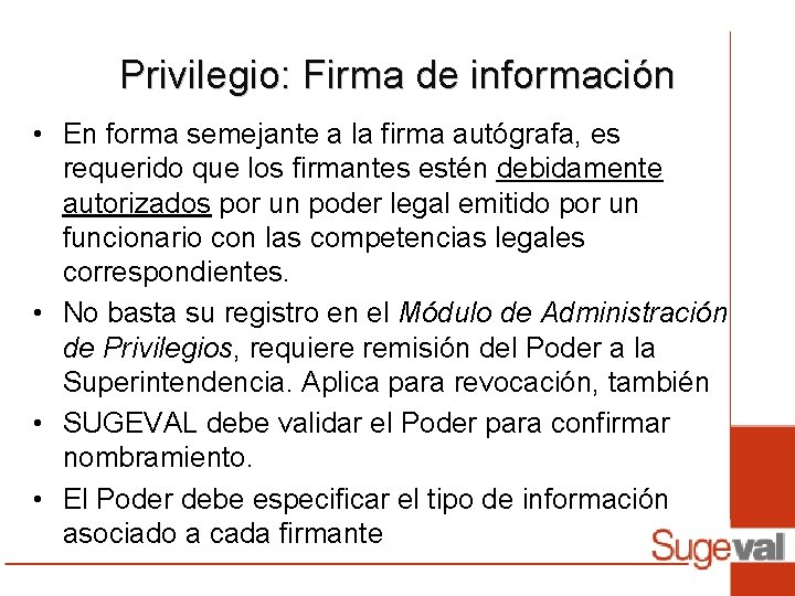 Privilegio: Firma de información • En forma semejante a la firma autógrafa, es requerido Privilegio: Firma de información • En forma semejante a la firma autógrafa, es requerido