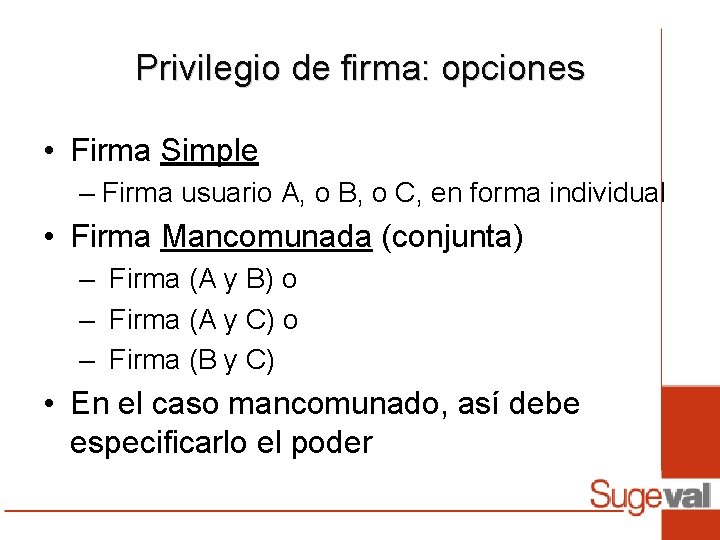Privilegio de firma: opciones • Firma Simple – Firma usuario A, o B, o Privilegio de firma: opciones • Firma Simple – Firma usuario A, o B, o