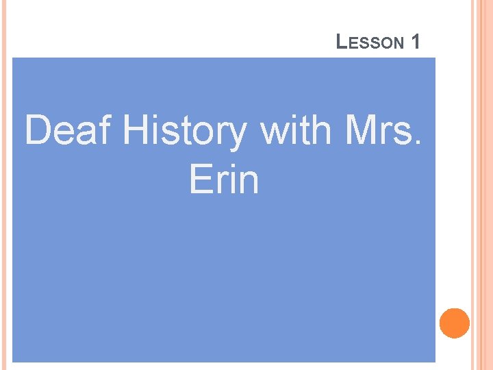 LESSON 1 Deaf History with Mrs. Erin 