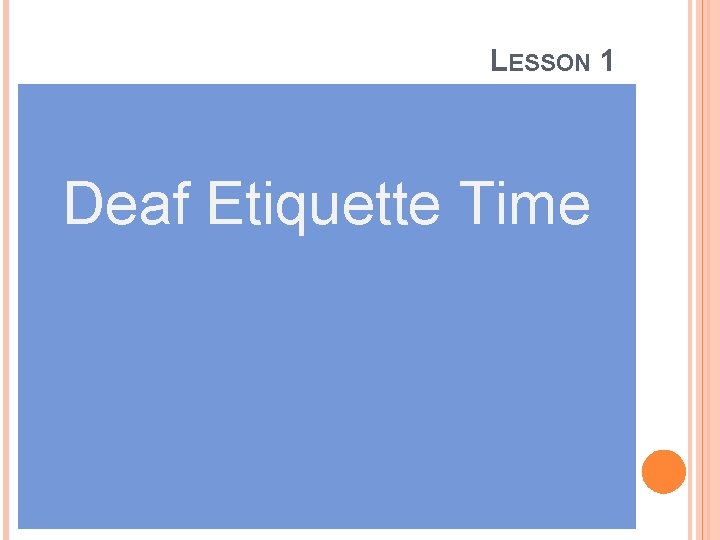 LESSON 1 Deaf Etiquette Time 