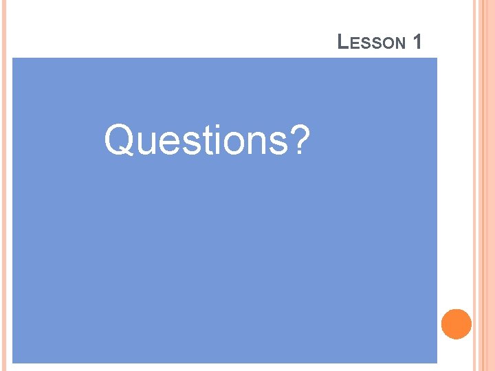 LESSON 1 Questions? 