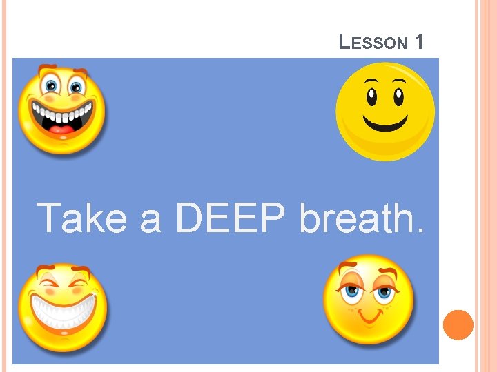 LESSON 1 Take a DEEP breath. 