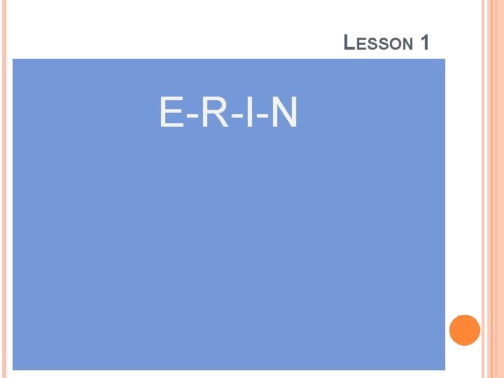 LESSON 1 E-R-I-N 