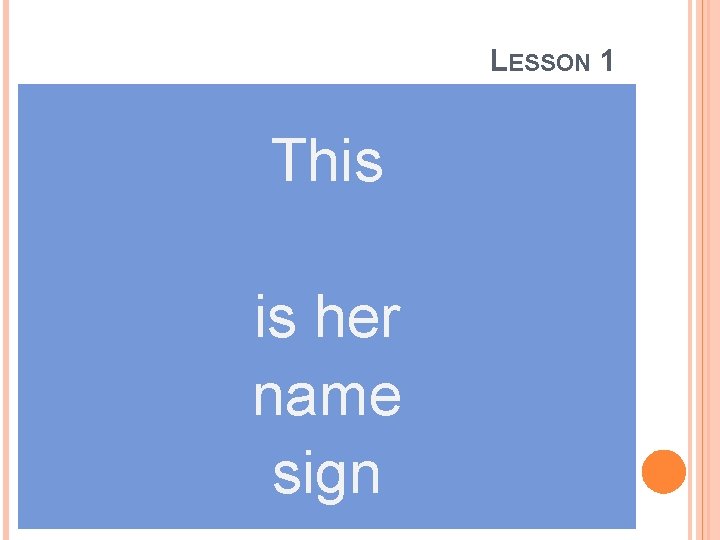 LESSON 1 This is her name sign 
