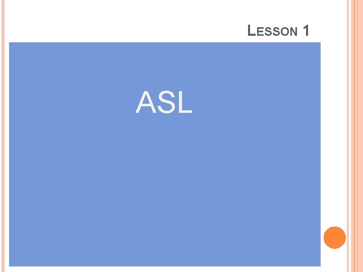 LESSON 1 ASL 