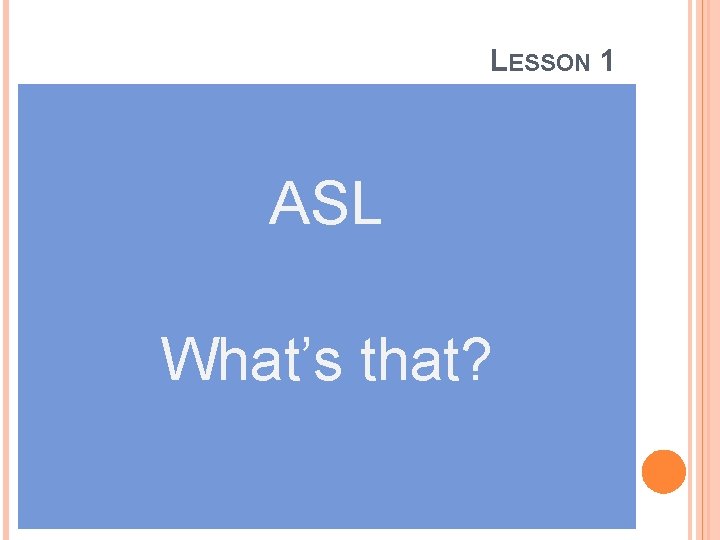 LESSON 1 ASL What’s that? 