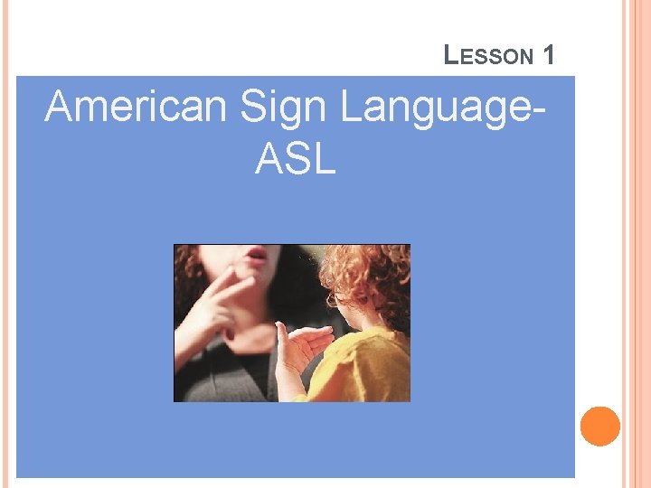 LESSON 1 American Sign Language- ASL 