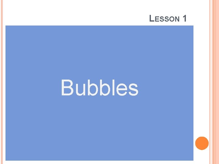 LESSON 1 Bubbles 