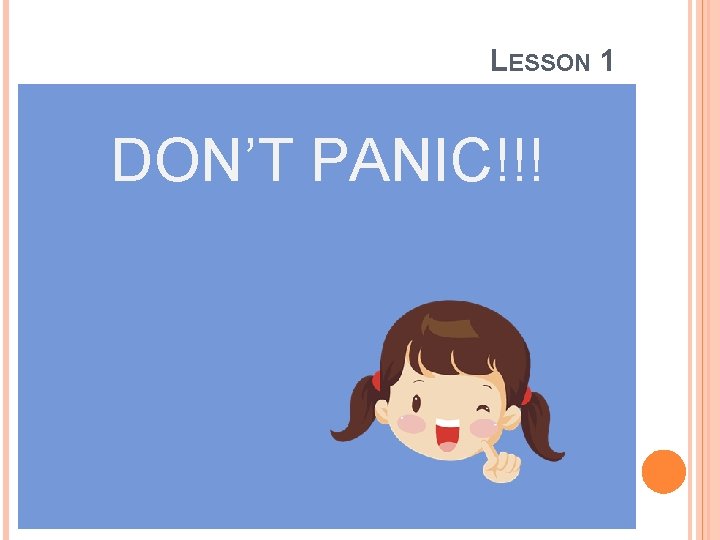 LESSON 1 DON’T PANIC!!! 