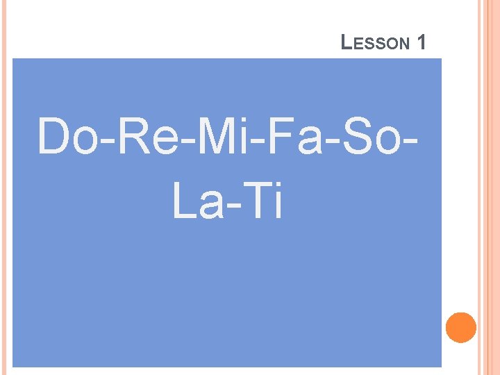 LESSON 1 Do-Re-Mi-Fa-So. La-Ti 