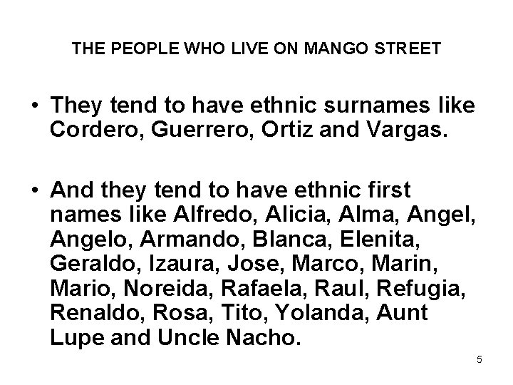 THE PEOPLE WHO LIVE ON MANGO STREET • They tend to have ethnic surnames