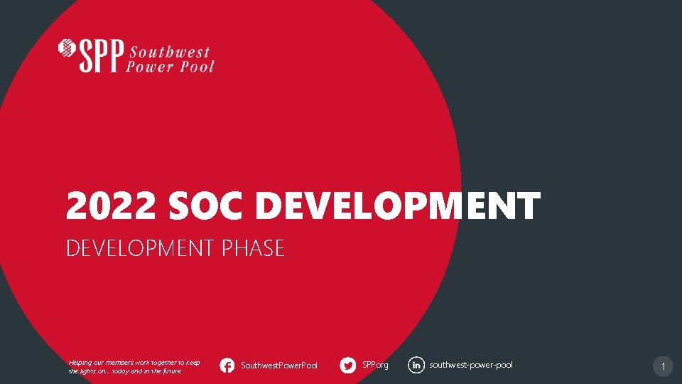 2022 SOC DEVELOPMENT PHASE Helping our members work together to keep the lights on.