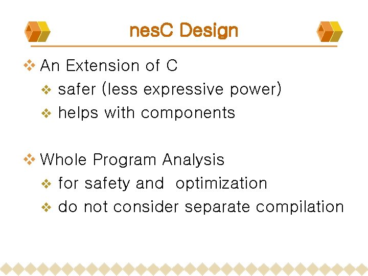 nes. C Design v An Extension of C v safer (less expressive power) v nes. C Design v An Extension of C v safer (less expressive power) v